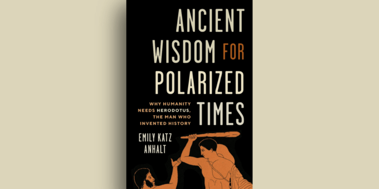 Cover for Ancient Wisdom for Polarized Times: Why Humanity Needs Herodotus, the Man Who Invented History