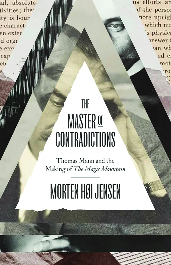 The Master of Contradictions: Thomas Mann and the Making of “The Magic Mountain”
by Morten Høi Jensen
Yale University Press
248 pp., $28.00