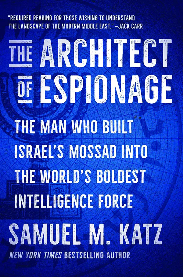 The Architect of Espionage: The Man Who Built Israel’s Mossad Into the World’s Boldest Intelligence Force
By Samuel Katz
Scribner
432 pp., $31.00