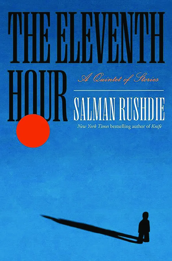 The Eleventh Hour: A Quintet of Stories
By Salman Rushdie
Random House
272 pp., $29.00