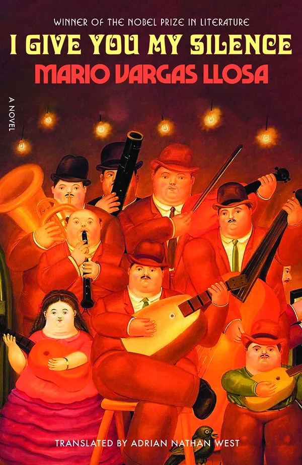 I Give You My Silence; by Mario Vargas Llosa; Farrar, Straus and Giroux; 256 pp., $28.00