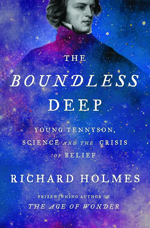 The Boundless Deep: Young Tennyson, Science, and the Crisis of Belief; By Richard Holmes; Pantheon Books; 448 pp., $35.00